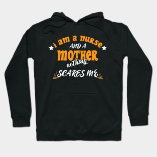 Iam A Nurse And A Mothed Nothing Scares Me Hoodie